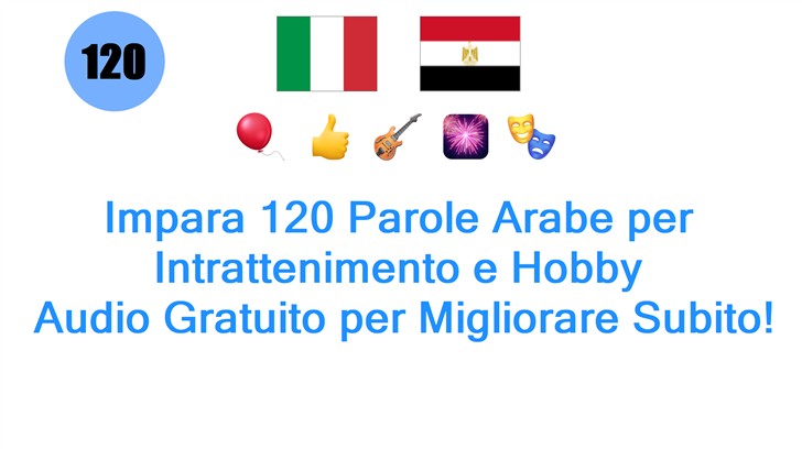 Impara 120 Parole Arabe per Intrattenimento e Hobby: Audio Gratuito per Migliorare Subito!